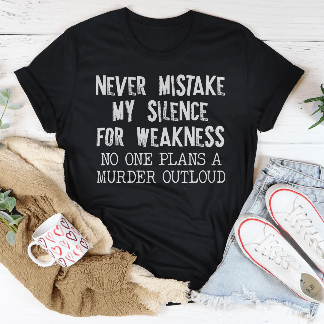 Never Mistake My Silence For Weakness Tee