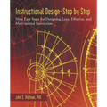 Instructional Design-Step by Step: Nine Easy Steps for Designing Lean, Effective, and Motivational Instruction - Paperback