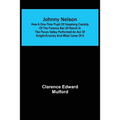 Johnny Nelson; How a one-time pupil of Hopalong Cassidy of the famous Bar-20 ranch in the Pecos Valley performed an act of knight-errantry and what ca - Paperback