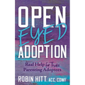 Open-Eyed Adoption: Real Help for Those Parenting Adoptees - Paperback