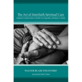 The Art of Interfaith Spiritual Care: Integration of Spirituality in Health Care Regardless of Religion or Beliefs - Paperback