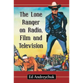 The Lone Ranger on Radio, Film and Television - Paperback
