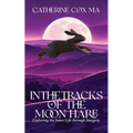 In The Tracks of the Moon Hare Exploring the Inner Life through Imagery - Paperback