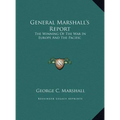 General Marshall's Report: The Winning Of The War In Europe And The Pacific - Hardcover
