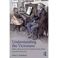 Understanding the Victorians: Politics, Culture and Society in Nineteenth-Century Britain - Paperback