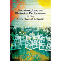 Literature, Law, and Rhetorical Performance in the Anticolonial Atlantic - Paperback
