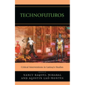 Technofuturos: Critical Interventions in Latina/O Studies - Paperback