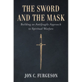 The Sword and the Mask: Building an Antifragile Approach to Spiritual Warfare - Paperback
