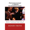 Physiognomy - A Brief Introduction: How To Read Character in Faces, Features and Forms - Paperback