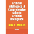 Artificial intelligence: A Comprehensive Guide to Artificial Intelligence - Paperback