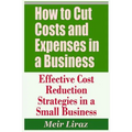 How to Cut Costs and Expenses in a Business - Effective Cost Reduction Strategies in a Small Business - Paperback