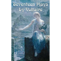 Seventeen Plays by Voltaire: Seventeen Dramatic Works of the French Enlightenment - Hardcover