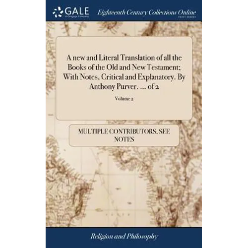 A new and Literal Translation of all the Books of the Old and New Testament; With Notes, Critical and Explanatory. By Anthony Purver. ... of 2; Volume - Hardcover
