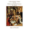A Eucharistic Vision and the Spirituality of St Francis of Assisi - Paperback