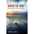 How Are You "Being"?: Clergy Wellness in a Time of Uncertainty - Paperback