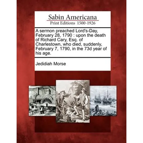 A Sermon Preached Lord's-Day, February 28, 1790: Upon the Death of Richard Cary, Esq. of Charlestown, Who Died, Suddenly, February 7, 1790, in the 73d - Paperback