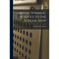 Metal Spinning Adapted to the School Shop - Paperback