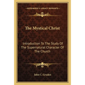 The Mystical Christ: Introduction To The Study Of The Supernatural Character Of The Church - Paperback