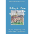 Hiding In Plain Sight in Hendersonville: Art and Architecture Tours in the City of Four Seasons - Paperback