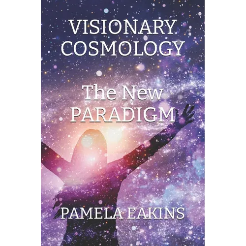 Visionary Cosmology: The New Paradigm - Paperback