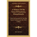 A History Of The Town Of Freetown, Massachusetts: With An Account Of The Old Home Festive, July 30, 1902 (1902) - Hardcover