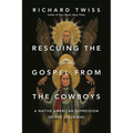 Rescuing the Gospel from the Cowboys: A Native American Expression of the Jesus Way - Paperback
