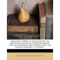 Diálogos Sobre La Utilidad De Las Medallas Antiguas, Principalmente Por La Conexion Que Tienen Con Los Poetas Griegos Y Latinos... - Paperback