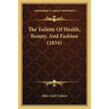 The Toilette Of Health, Beauty, And Fashion (1834) - Paperback