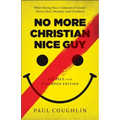 No More Christian Nice Guy: When Being Nice--Instead of Good--Hurts Men, Women, and Children - Paperback