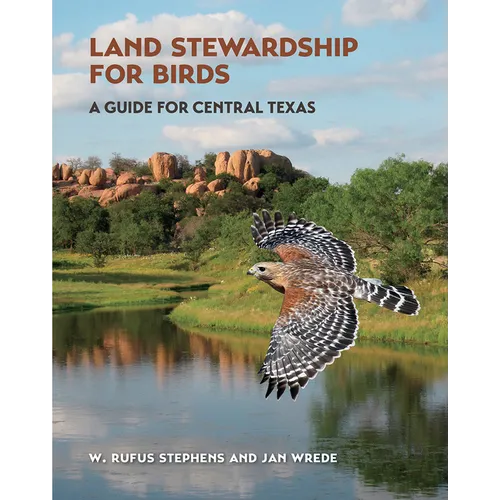 Land Stewardship for Birds: A Guide for Central Texas - Paperback