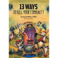 13 Ways to Kill Your Community 2nd Edition - Hardcover