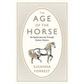 The Age of the Horse: An Equine Journey Through Human History - Paperback