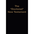 The "Doctored" New Testament - Paperback