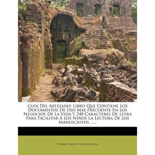 Guía Del Artesano: Libro Que Contiene Los Documentos De Uso Mas Frecuente En Los Negocios De La Vida Y 240 Caracteres De Letra Para Facil - Paperback
