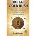 Digital Gold Rush: The Beginners Guide to Crypto and Cryptocurrency - Paperback