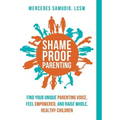 Shame-Proof Parenting: Find your unique parenting voice, feel empowered, and raise whole, healthy children - Hardcover
