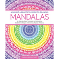 A Bright & Beautiful Guide to Drawing Mandalas: 30 Step-By-Step Tutorials to Unlock the Meditative Magic of Drawing Repeat Patterns - Paperback