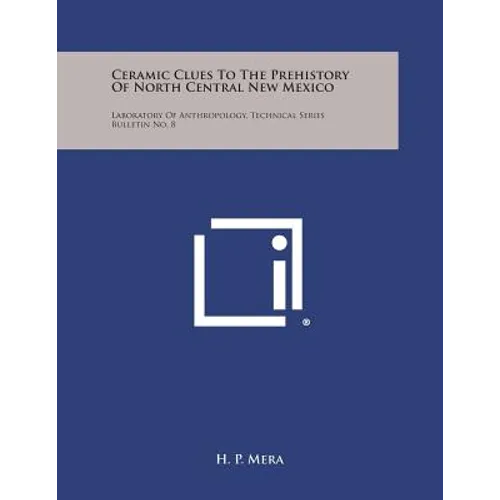 Ceramic Clues To The Prehistory Of North Central New Mexico: Laboratory Of Anthropology, Technical Series Bulletin No. 8 - Paperback