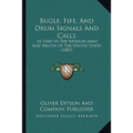 Bugle, Fife, And Drum Signals And Calls: As Used In The Regular Army And Militia Of The United States (1887) - Paperback