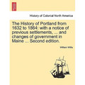 The History of Portland from 1632 to 1864: with a notice of previous settlements, ... and changes of government in Maine ... Second edition. - Paperback