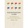 Discriminatory Clubs: The Geopolitics of International Organizations - Paperback