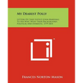 My Dearest Polly: Letters of Chief Justice John Marshall to His Wife, with Their Background, Political and Domestic, 1779-1831 - Paperback