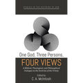 One God, Three Persons, Four Views: A Biblical, Theological, and Philosophical Dialogue on the Doctrine of the Trinity - Paperback