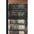 The History of Edward Poole of Weymouth, Mass. (1635) and his Descendants - Hardcover