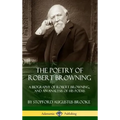 The Poetry of Robert Browning: A Biography of Robert Browning, and an Analysis of his Poems (Hardcover) - Hardcover