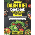 Dash Diet Cookbook For Beginners: 30-Day Weight Loss Meal Plan, 1800 Days of Delicious Low-Sodium Dash Diet Recipes For Beginners To Lower Blood Press - Paperback