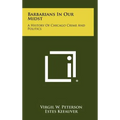Barbarians In Our Midst: A History Of Chicago Crime And Politics - Hardcover