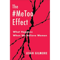 The #Metoo Effect: What Happens When We Believe Women - Hardcover