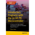 Introductory Programs with the 32-Bit PIC Microcontroller: A Line-By-Line Code Analysis and Reference Guide for Embedded Programming in C - Paperback