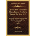 A Journal Of Travels Into The Arkansas Territory, During The Year 1819: With Occasional Observations On The Manners Of The Aborigines (1821) - Paperback
